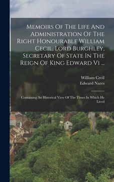 portada Memoirs Of The Life And Administration Of The Right Honourable William Cecil, Lord Burghley, Secretary Of State In The Reign Of King Edward Vi ...: Co (in English)