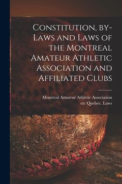 portada Constitution, By-laws and Laws of the Montreal Amateur Athletic Association and Affiliated Clubs [microform]