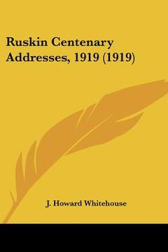 portada ruskin centenary addresses, 1919 (1919) (en Inglés)