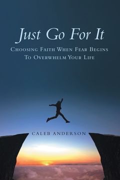 portada Just Go for It: Choosing Faith When Fear Begins to Overwhelm Your Life (en Inglés)
