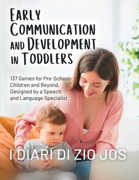 portada Early Communication and Development in Toddlers: 137 Games for Pre-School Children and Beyond, Designed by a Speech and Language Specialist
