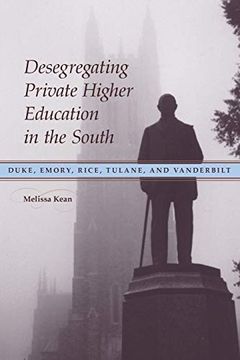 portada Desegregating Private Higher Education in the South: Duke, Emory, Rice, Tulane, and Vanderbilt (en Inglés)