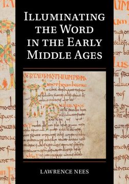 portada Illuminating the Word in the Early Middle Ages (Cambridge Studies in Palaeography and Codicology, Series Number 18) (en Inglés)