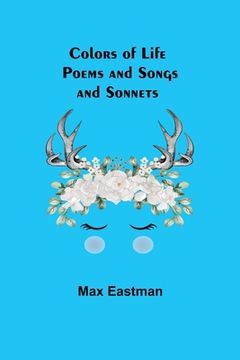 portada Colors of Life; Poems and Songs and Sonnets (en Inglés)