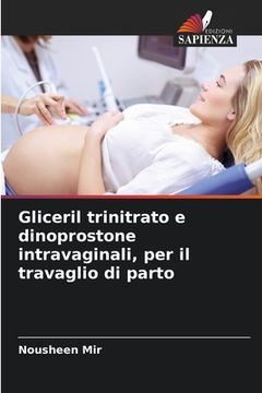 portada Gliceril trinitrato e dinoprostone intravaginali, per il travaglio di parto (in Italian)