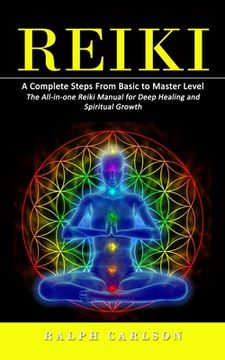 portada Reiki: A Complete Steps From Basic to Master Level (The All-In-One Reiki Manual for Deep Healing and Spiritual Growth) (en Inglés)