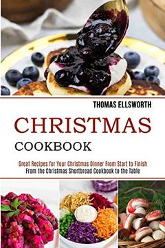 portada Christmas Cookbook: Great Recipes for Your Christmas Dinner From Start to Finish (From the Christmas Shortbread Cookbook to the Table) (en Inglés)