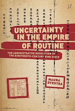 portada Uncertainty in the Empire of Routine: The Administrative Revolution of the Eighteenth-Century Qing State (Harvard East Asian Monographs) (en Inglés)