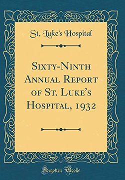 portada Sixty-Ninth Annual Report of st. Luke's Hospital, 1932 (Classic Reprint) (en Inglés)