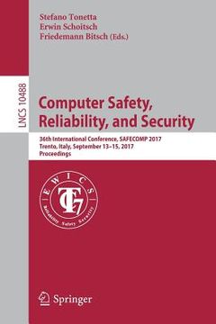 portada Computer Safety, Reliability, and Security: 36th International Conference, Safecomp 2017, Trento, Italy, September 13-15, 2017, Proceedings (en Inglés)