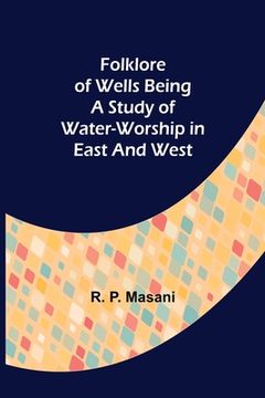 portada Folklore of Wells Being a Study of Water-Worship in East and West (en Inglés)