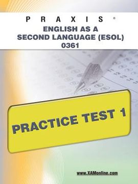 portada praxis english as a second language (esol) 0361 practice test 1 (en Inglés)
