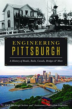 portada Engineering Pittsburgh: A History of Roads, Rails, Canals, Bridges and More (en Inglés)