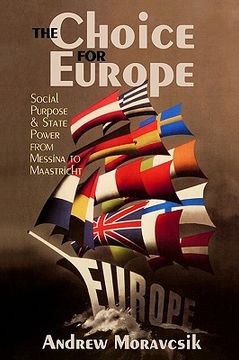 portada the choice for europe: social purpose and state power from messina to maastricht (en Inglés)