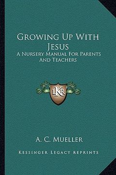 portada growing up with jesus: a nursery manual for parents and teachers