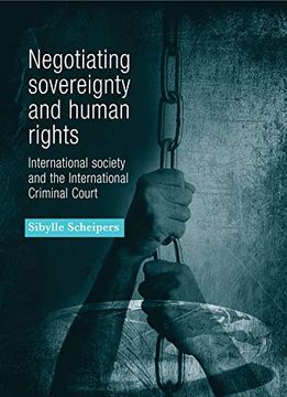 portada Negotiating Sovereignty and Human Rights: International Society and the International Criminal Court (en Inglés)