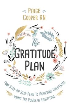portada The Gratitude Plan: Your Step-by-Step Plan to Achieving Greatness Using the Power of Gratitude (en Inglés)