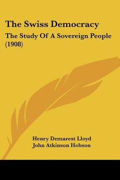 portada the swiss democracy: the study of a sovereign people (1908) (en Inglés)