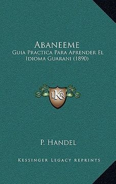 portada Abaneeme: Guia Practica Para Aprender El Idioma Guarani (1890) (en Alemán)
