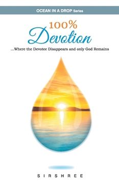 portada 100% Devotion ...Where the Devotee Disappears and Only God Remains. (en Inglés)