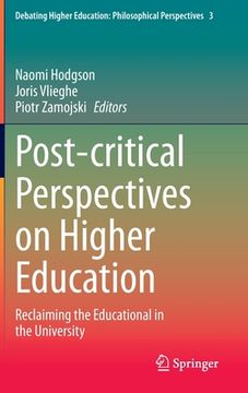 portada Post-Critical Perspectives on Higher Education: Reclaiming the Educational in the University