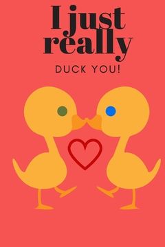 portada I Just Really Duck You!: Sweetest Day, Valentines Day or Just Because Gift (in English)