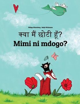 portada Kya maim choti hum? Mimi ni mdogo?: Hindi-Swahili (Kiswahili): Children's Picture Book (Bilingual Edition) (en Hindi)