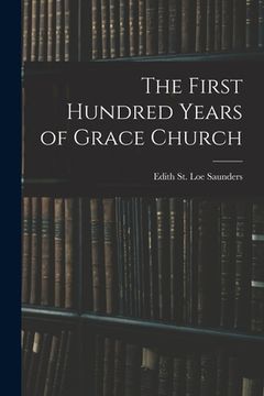 portada The First Hundred Years of Grace Church (en Inglés)