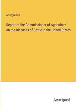 portada Report of the Commissioner of Agriculture on the Diseases of Cattle in the United States (en Inglés)