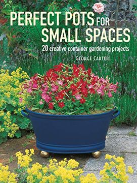 portada Perfect Pots for Small Spaces: 20 Creative Container Gardening Projects 