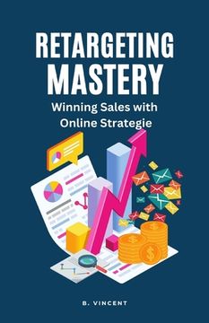 portada Retargeting Mastery: Winning Sales with Online Strategies (en Inglés)
