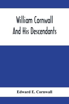 portada William Cornwall And His Descendants; A Genealogical History Of The Family Of William Cornwall, One Of The Puritan Founders Of New England, Who Came T 