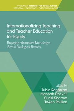 portada Internationalizing Teaching and Teacher Education for Equity: Engaging Alternative Knowledges Across Ideological Borders (en Inglés)