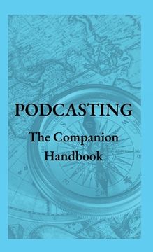 portada Podcasting - The Companion Handbook: A Guide to Producing and Publishing Your Podcast (en Inglés)