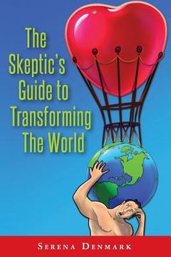 portada The Skeptic's Guide to Transforming The World: What's In It for Me? (en Inglés)