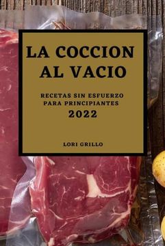 portada La Cocción al Vacío 2022: Recetas sin Esfuerzo Para Principiantes (in Spanish)