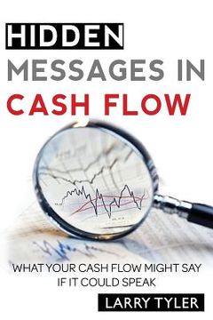 portada Hidden Messages in Cash Flow: What Your Cash Flow Might Say If It Could Speak B&w Version (en Inglés)