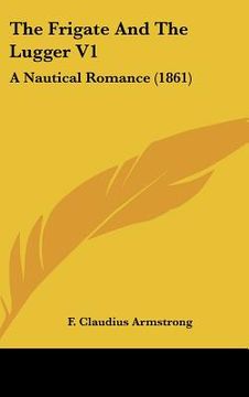 portada the frigate and the lugger v1: a nautical romance (1861) (en Inglés)