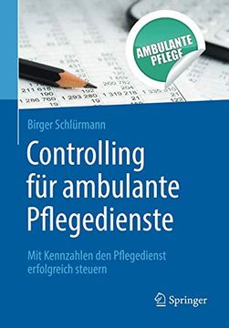 portada Controlling für Ambulante Pflegedienste: Mit Kennzahlen den Pflegedienst Erfolgreich Steuern (en Alemán)