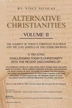 portada Alternative Christianities Volume Ii: The Validity of Today's Christian Teachings and the Lost Gospels of the Other Disciples (en Inglés)