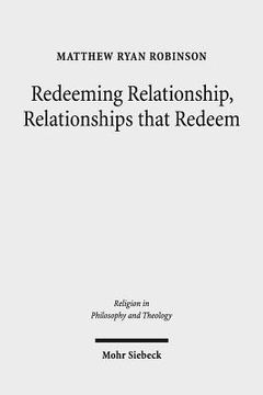 portada Redeeming Relationship, Relationships That Redeem: Free Sociability and the Completion of Humanity in the Thought of Friedrich Schleiermacher (en Inglés)