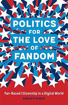 portada Politics for the Love of Fandom: Fan-Based Citizenship in a Digital World (in English)