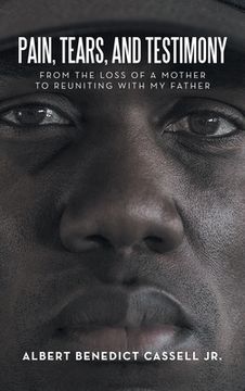 portada Pain, Tears, and Testimony: From the Loss of a Mother to Reuniting with My Father (en Inglés)
