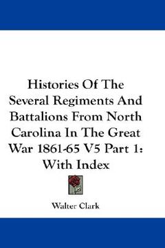 portada histories of the several regiments and battalions from north carolina in the great war 1861-65 v5 part 1: with index (in English)