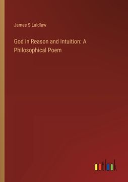 portada God in Reason and Intuition: A Philosophical Poem (en Inglés)