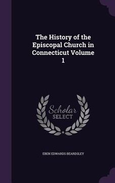 portada The History of the Episcopal Church in Connecticut Volume 1 (in English)