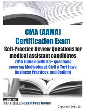 portada CMA (AAMA) Certification Exam Self-Practice Review Questions for medical assistant candidates: 2015 Edition (with 80+ questions covering Medicolegal, (en Inglés)