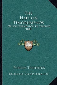 portada the hauton timorumenos: or self-tormentor, of terence (1880) (en Inglés)