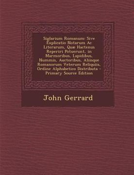 portada Siglarium Romanum: Sive Explicatio Notarum AC Literarum, Quae Hactenus Reperiri Potuerunt, in Marmoribus, Lapidibus, Nummis, Auctoribus, (en Latin)