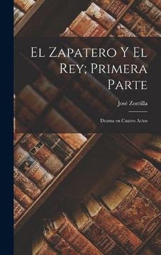 portada El Zapatero y el Rey; Primera Parte: Drama en Cuatro Actos
